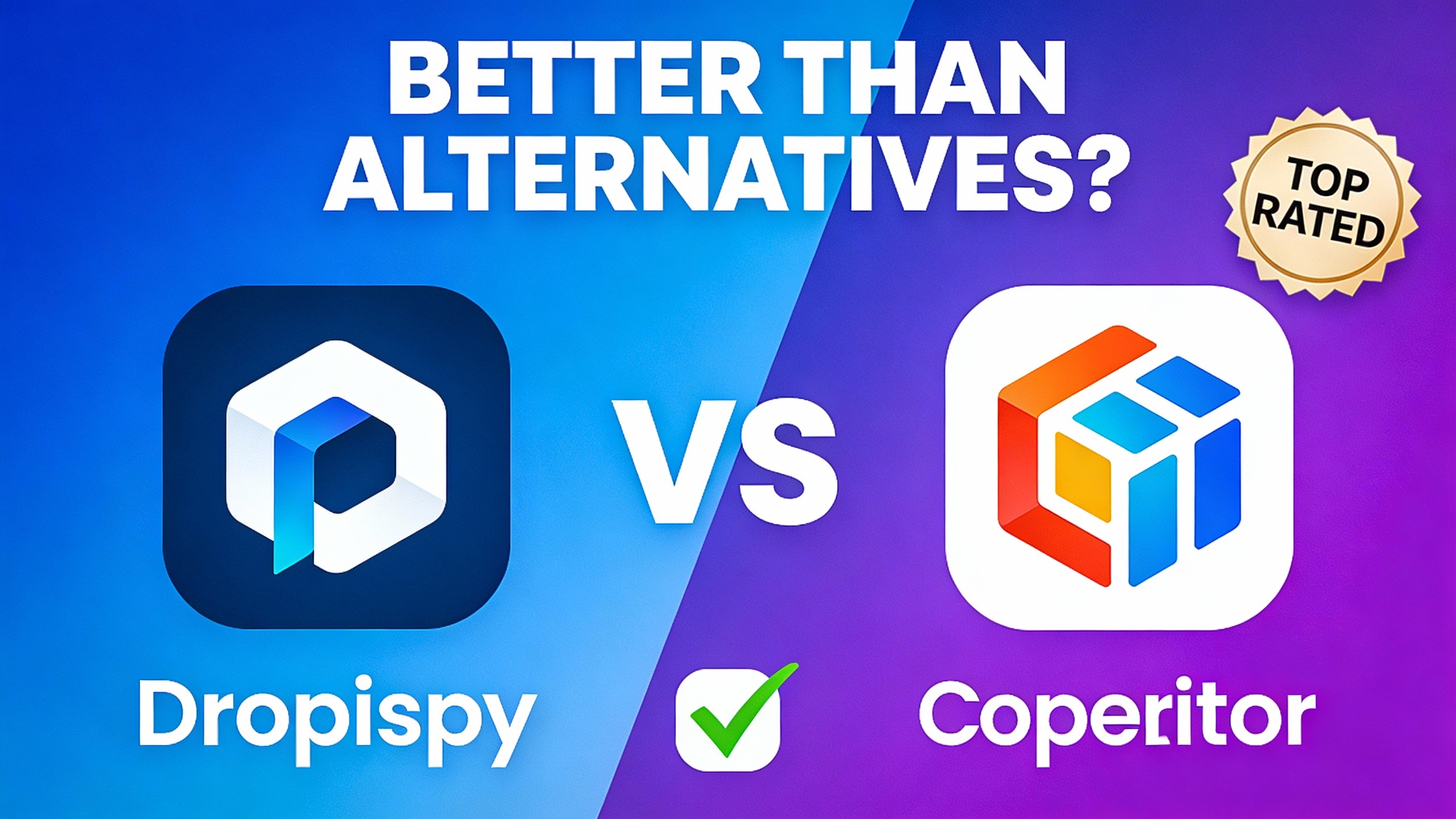 YouTube thumbnail marketing style. Bold text "BETTER THAN ALTERNATIVES?"
Dropispy icon vs co